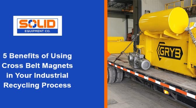 5 Benefits of Using Cross Belt Magnets in Your Industrial Recycling Process