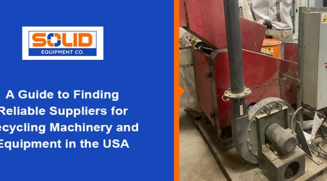 A Guide to Finding Reliable Suppliers for Recycling Machinery and Equipment in the USA