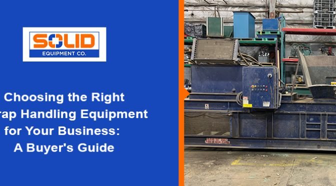 Choosing the Right Scrap Handling Equipment for Your Business: A Buyer’s Guide