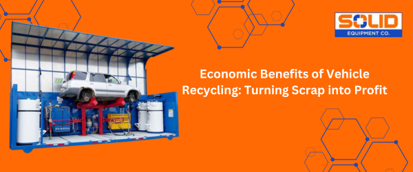 Economic Benefits of Vehicle Recycling Equipment: Turning Scrap into Profit