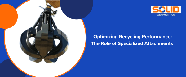 Optimizing Recycling Performance: The Role of Specialized Attachments