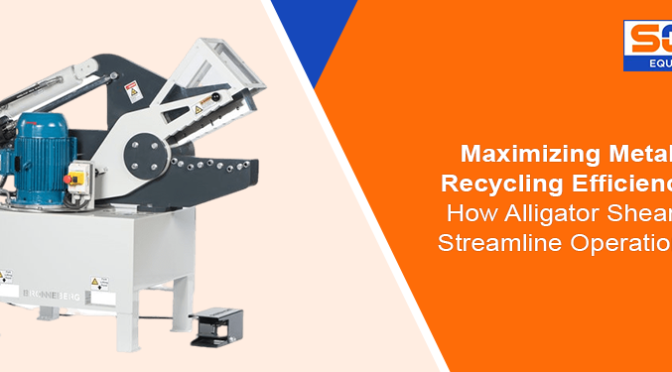 Maximizing Metal Recycling Efficiency: How Alligator Shears Streamline Operations