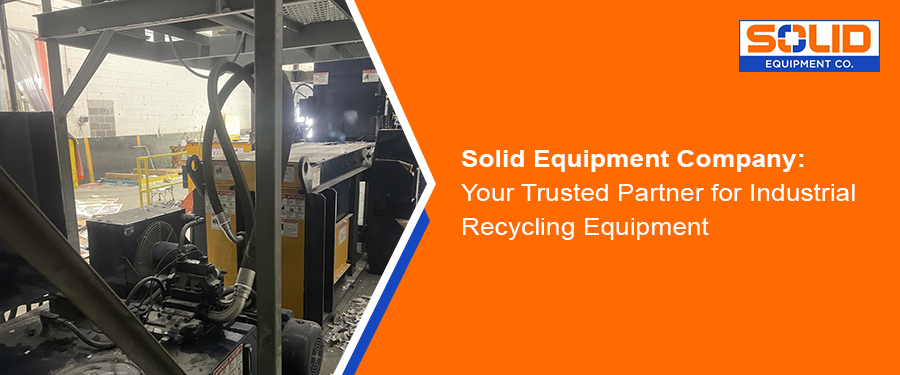 Trust Solid Equipment Company for Industrial Recycling Equipment