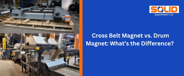 Cross Belt Magnet vs. Drum Magnet: What’s the Difference?