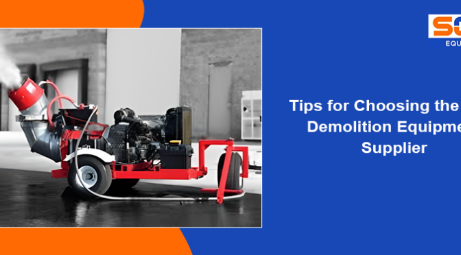 Tips for Choosing the Demolition Equipment Supplier